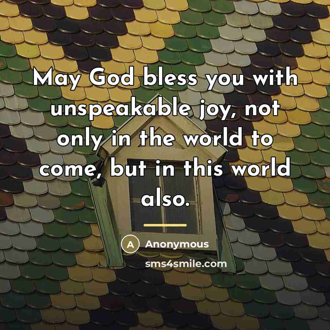 “May God bless you with unspeakable joy, not only in…” quote by Anonymous