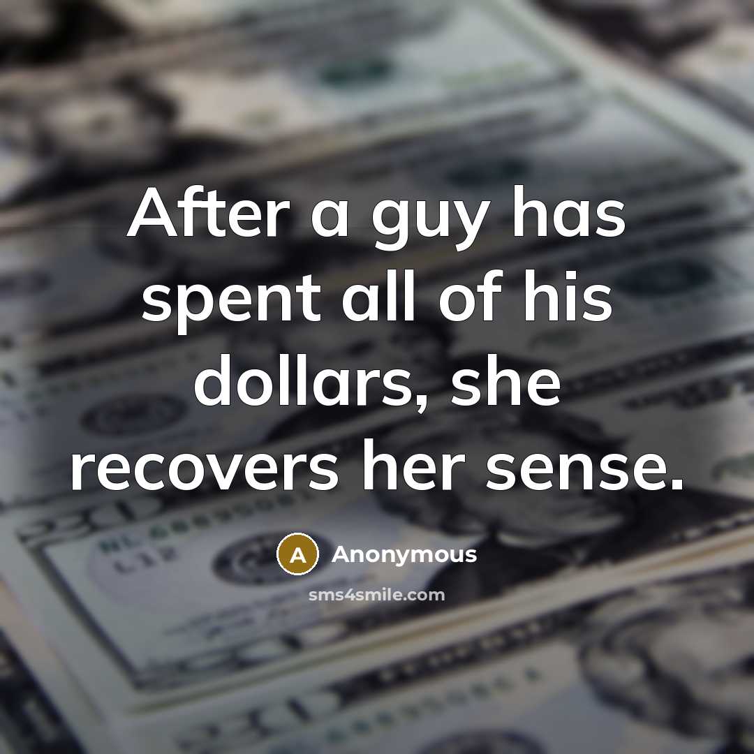 “After a guy has spent all of his dollars, she…” quote by Anonymous