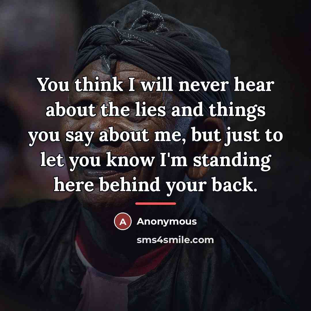“You think I will never hear about the lies and…” quote by Anonymous