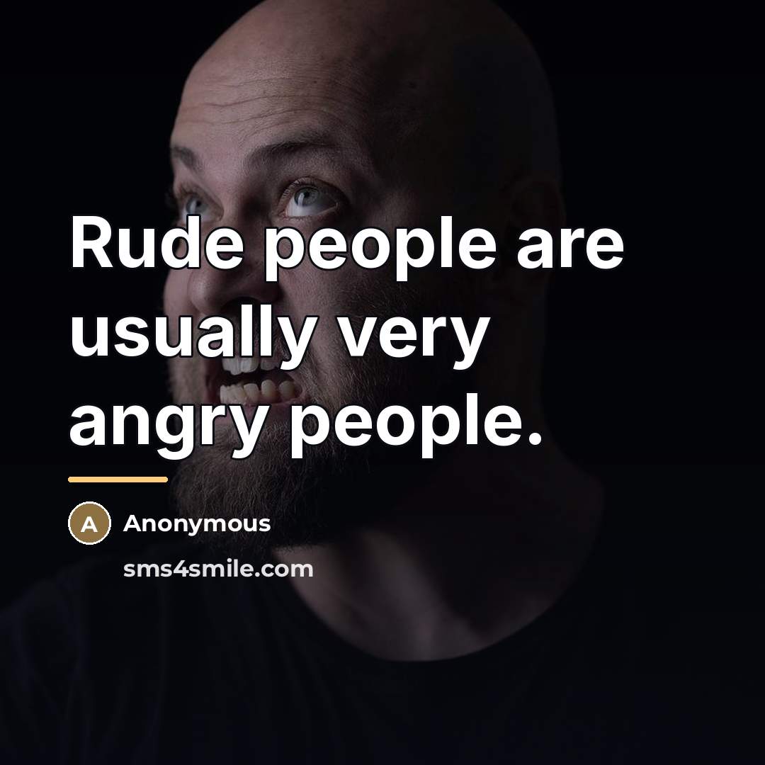 “Rude people are usually very angry people.…” quote by Anonymous
