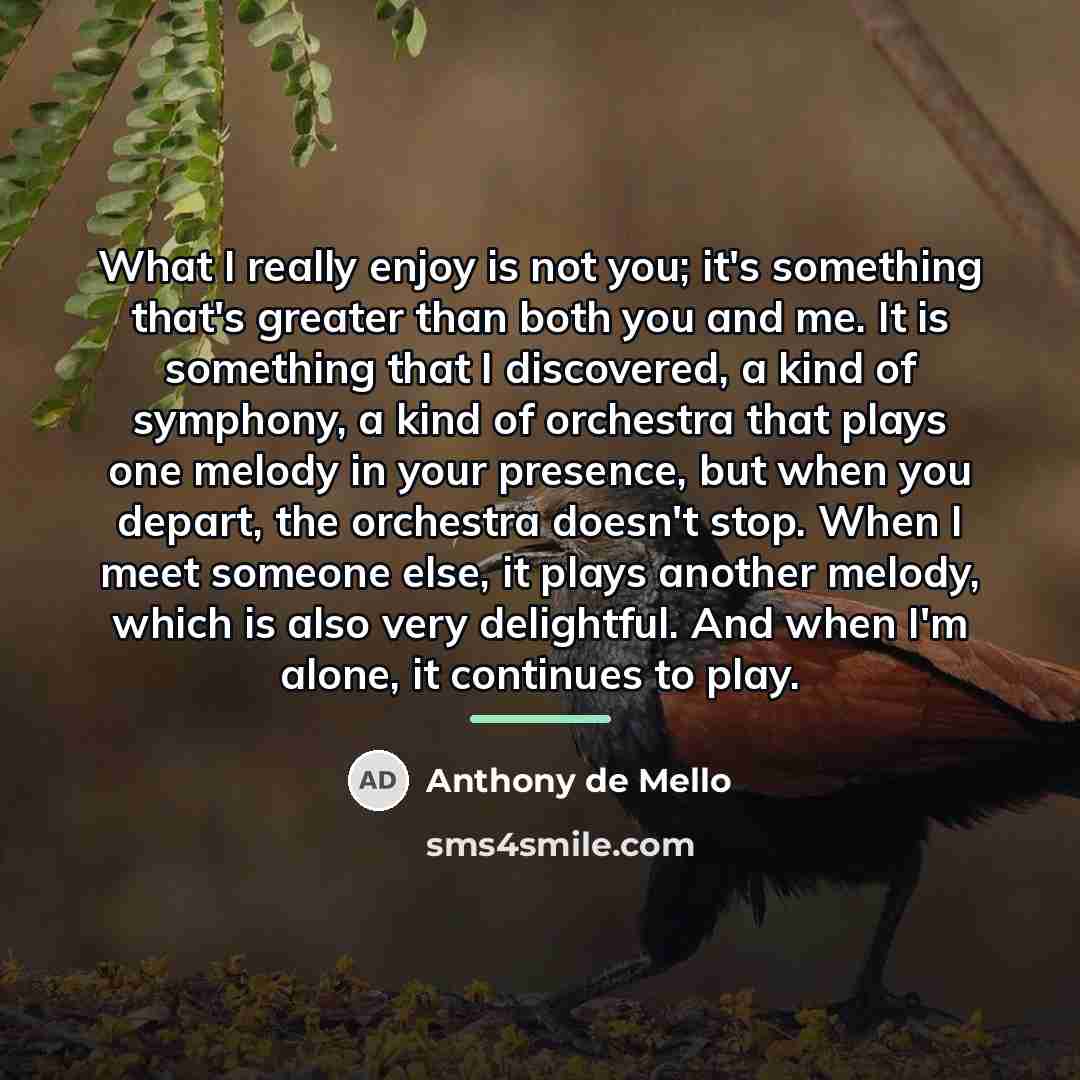 “What I really enjoy is not you; it's something that's…” quote by Anthony de Mello