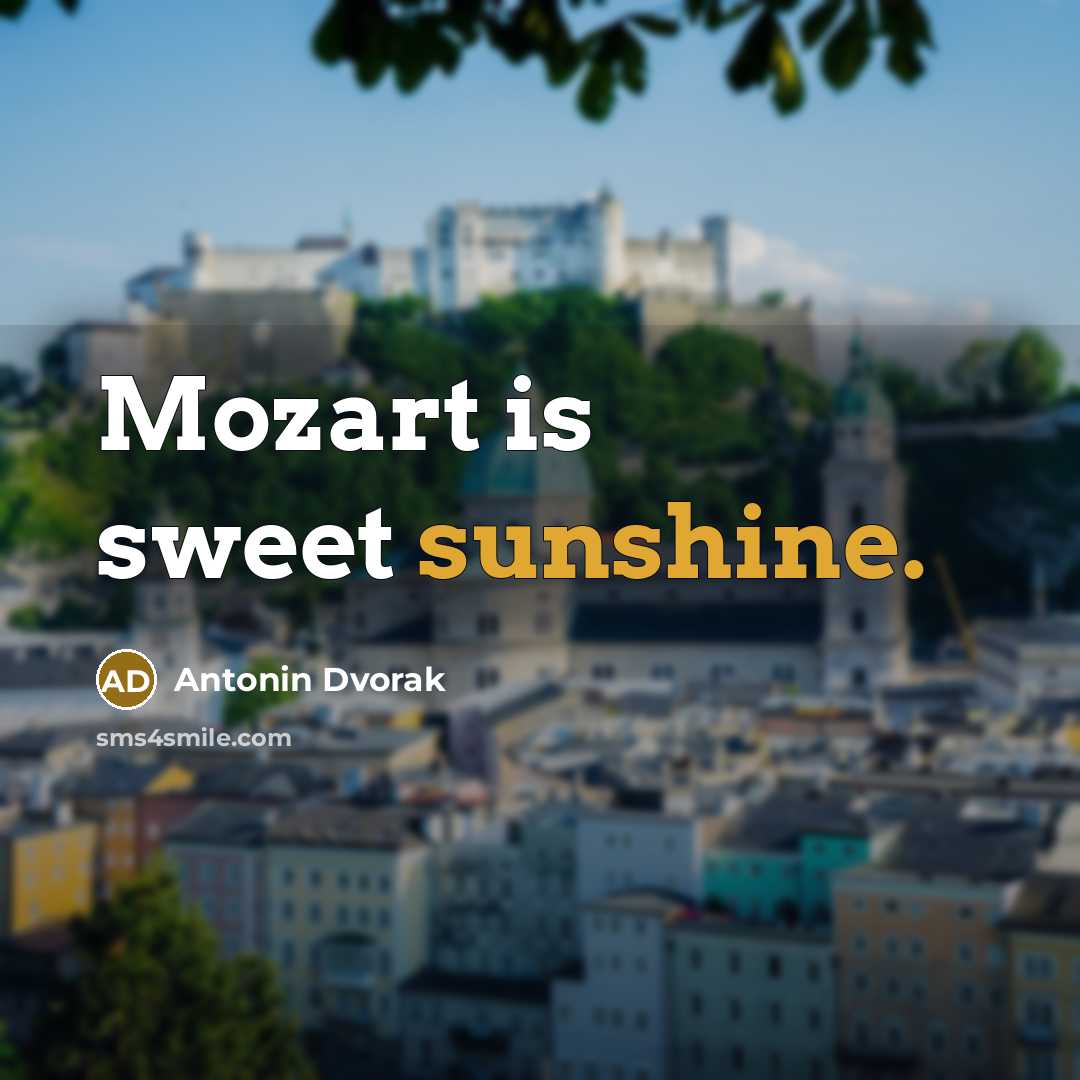 “Mozart is sweet sunshine.” quote by Antonin Dvorak