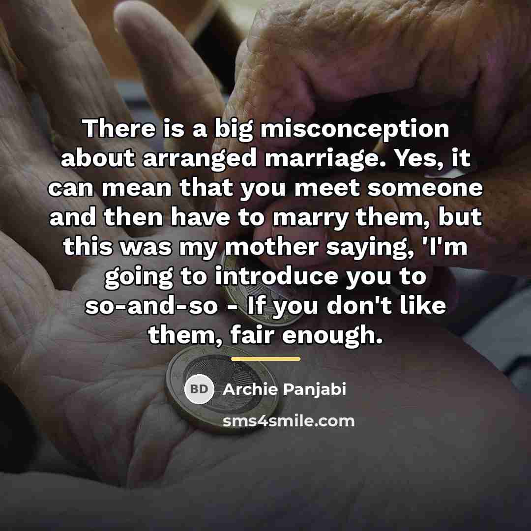 “There is a big misconception about arranged marriage. Yes, it…” quote by Archie Panjabi