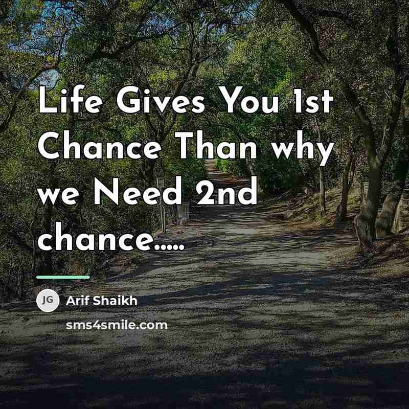 “Life Gives You 1st Chance Than why we Need 2nd…” quote by Arif Shaikh