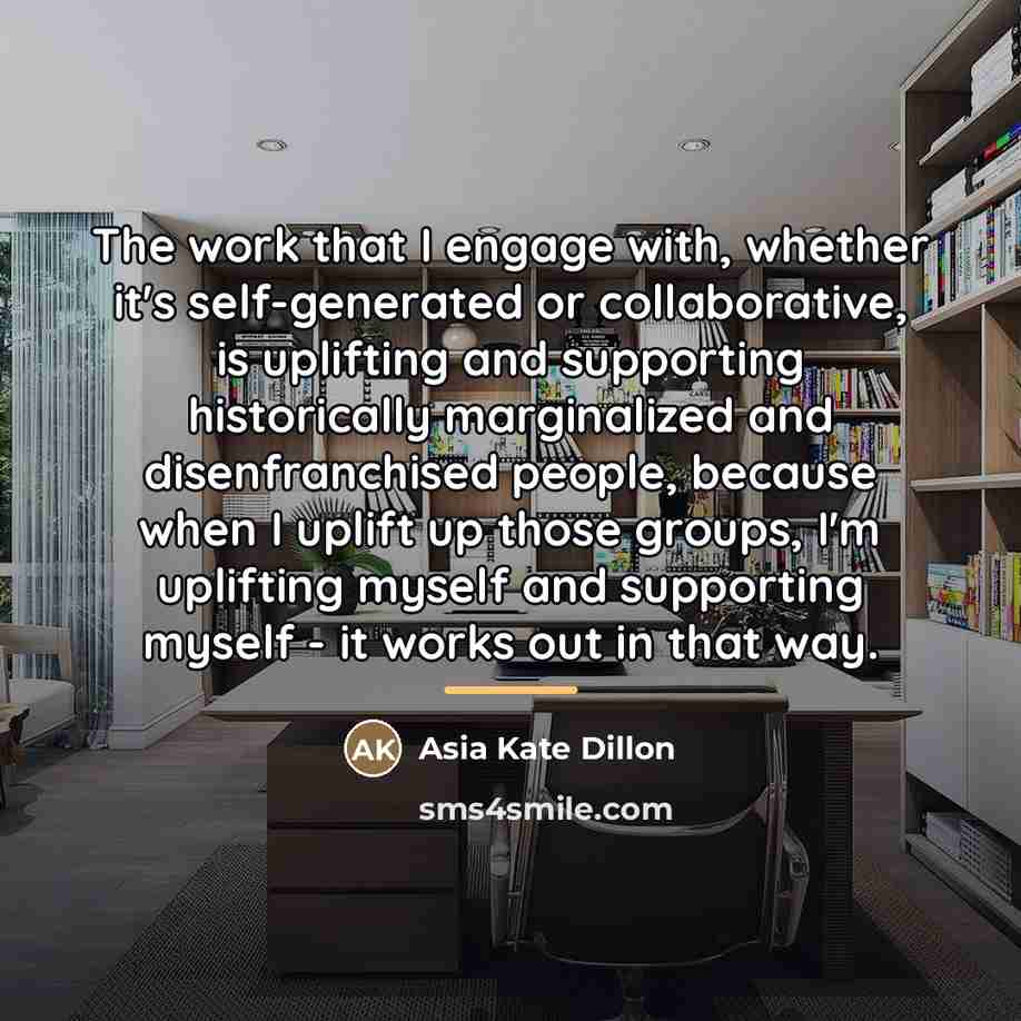 “The work that I engage with, whether it's self-generated or…” quote by Asia Kate Dillon