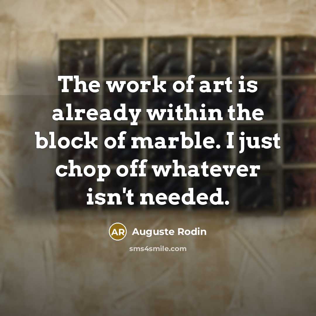 “The work of art is already within the block of…” quote by Auguste Rodin