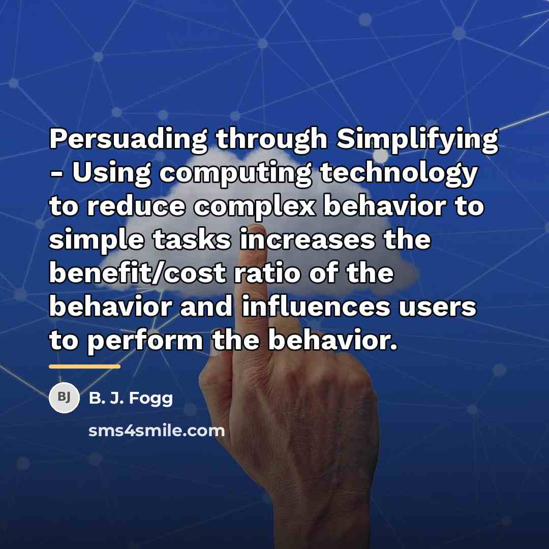 “Persuading through Simplifying - Using computing technology to reduce complex…” quote by B. J. Fogg