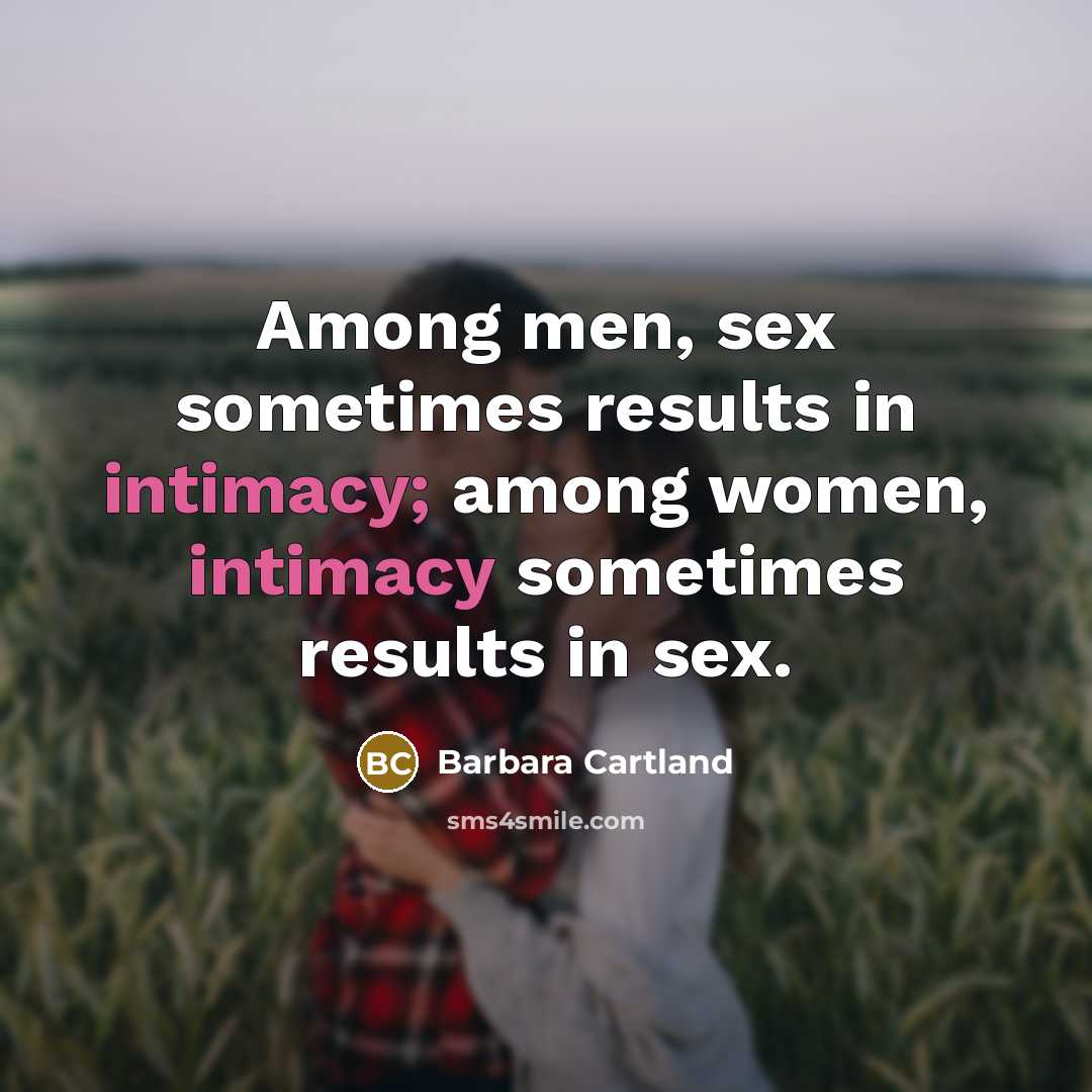 “Among men, sex sometimes results in intimacy; among women, intimacy…” quote by Barbara Cartland