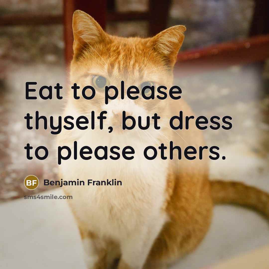 “Eat to please thyself, but dress to please others.…” quote by Benjamin Franklin