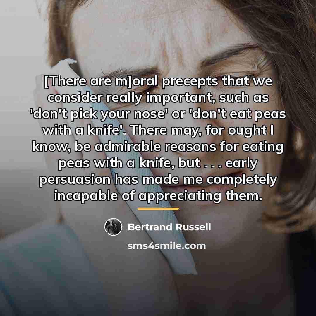 “[There are m]oral precepts that we consider really important, such…” quote by Bertrand Russell
