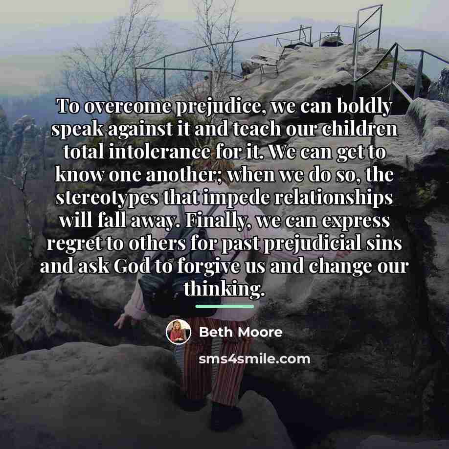 “To overcome prejudice, we can boldly speak against it and…” quote by Beth Moore