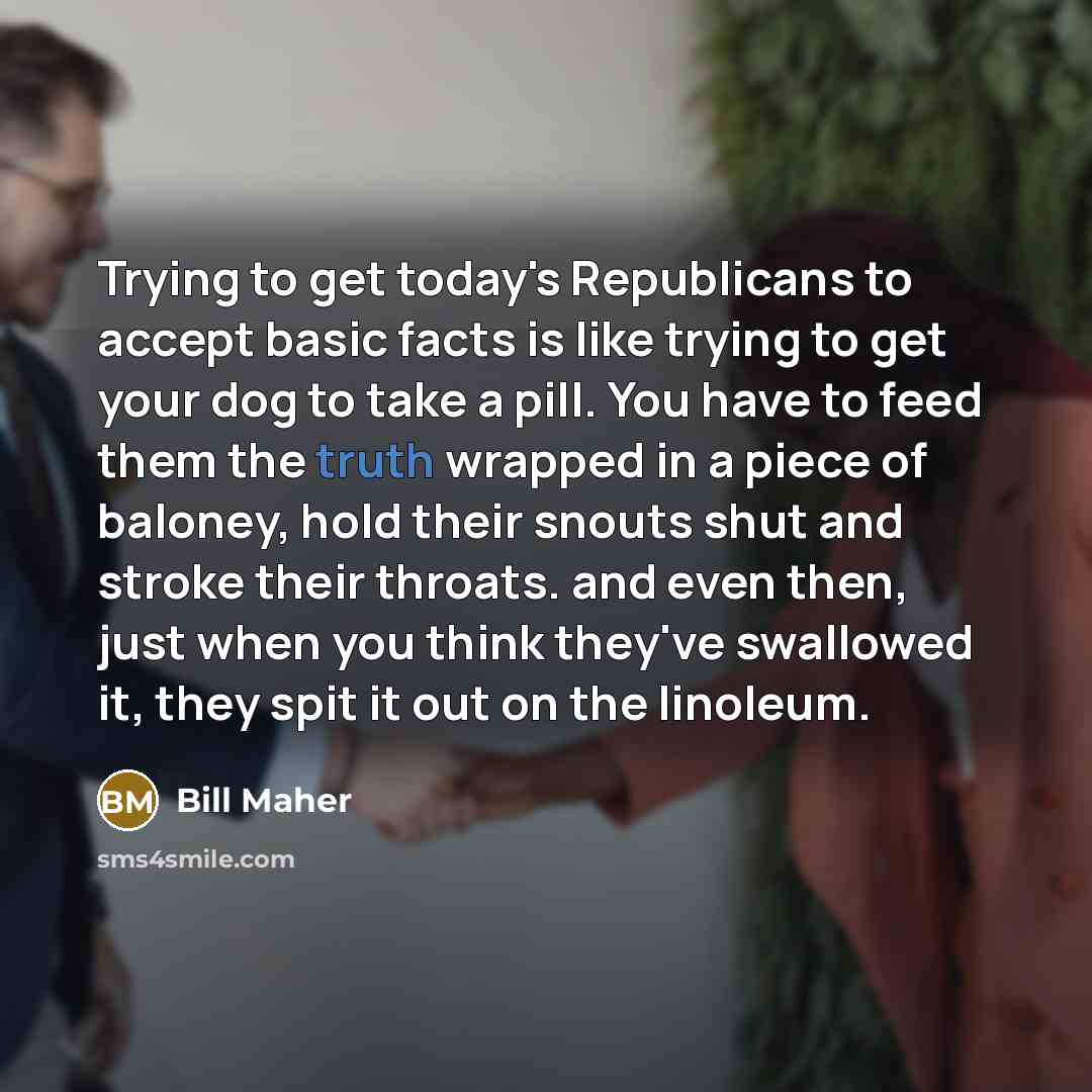 “Trying to get today's Republicans to accept basic facts is…” quote by Bill Maher