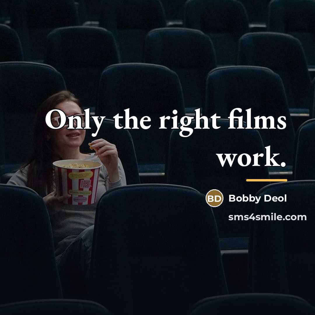 “Only the right films work.…” quote by Bobby Deol
