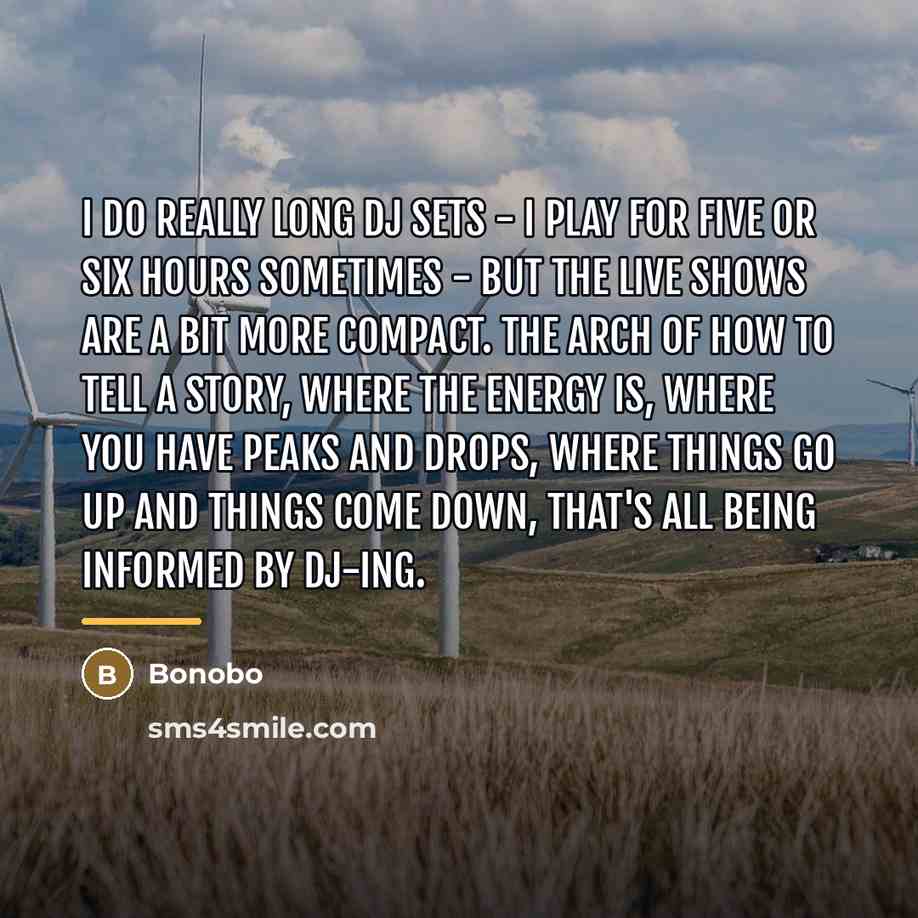 “I do really long DJ sets - I play for…” quote by Bonobo