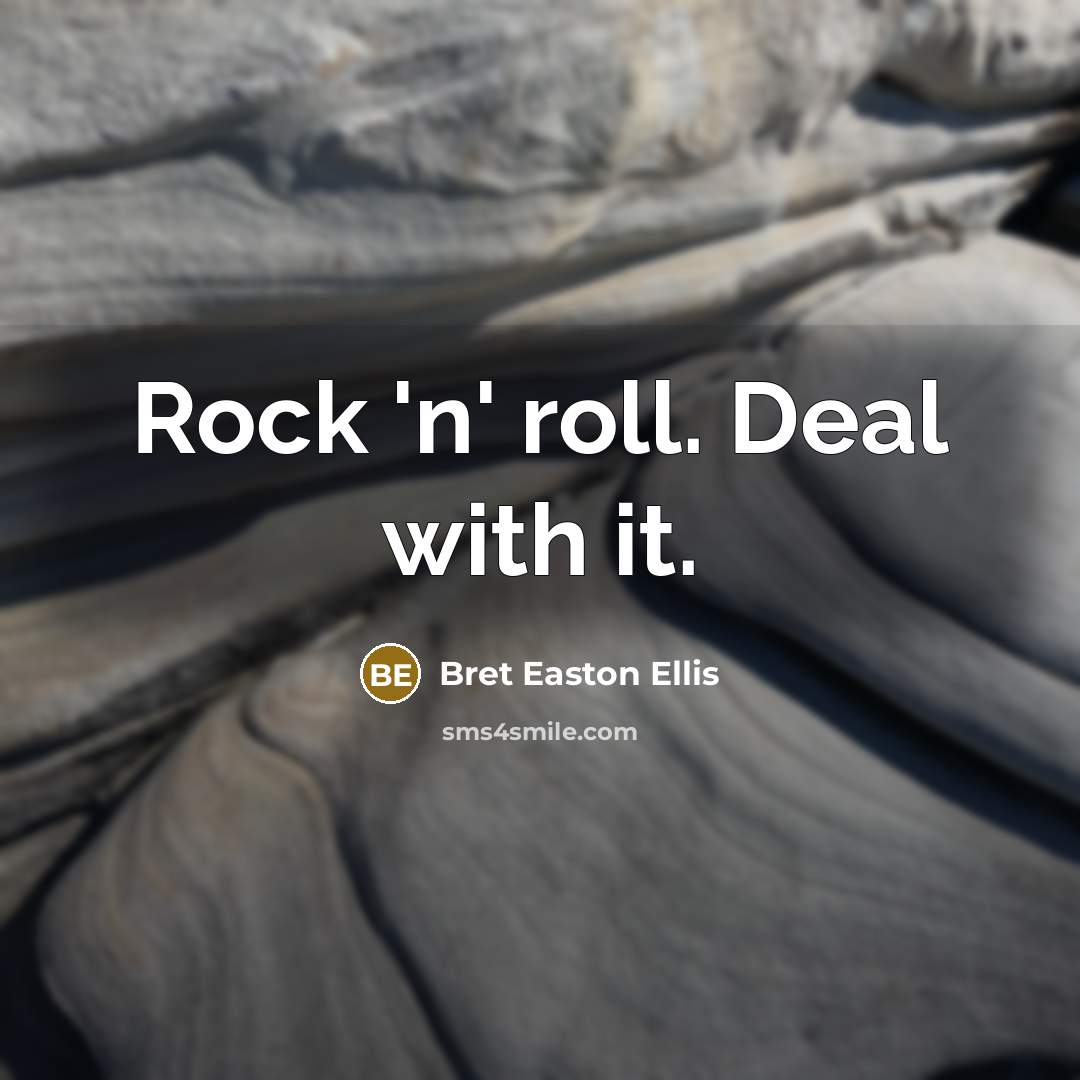 “Rock 'n' roll. Deal with it.…” quote by Bret Easton Ellis