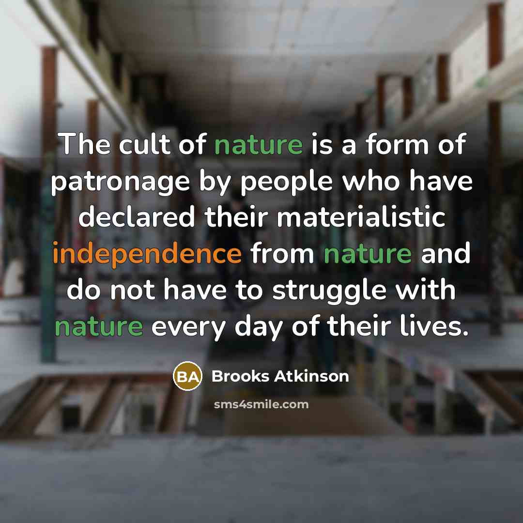 “The cult of nature is a form of patronage by…” quote by Brooks Atkinson