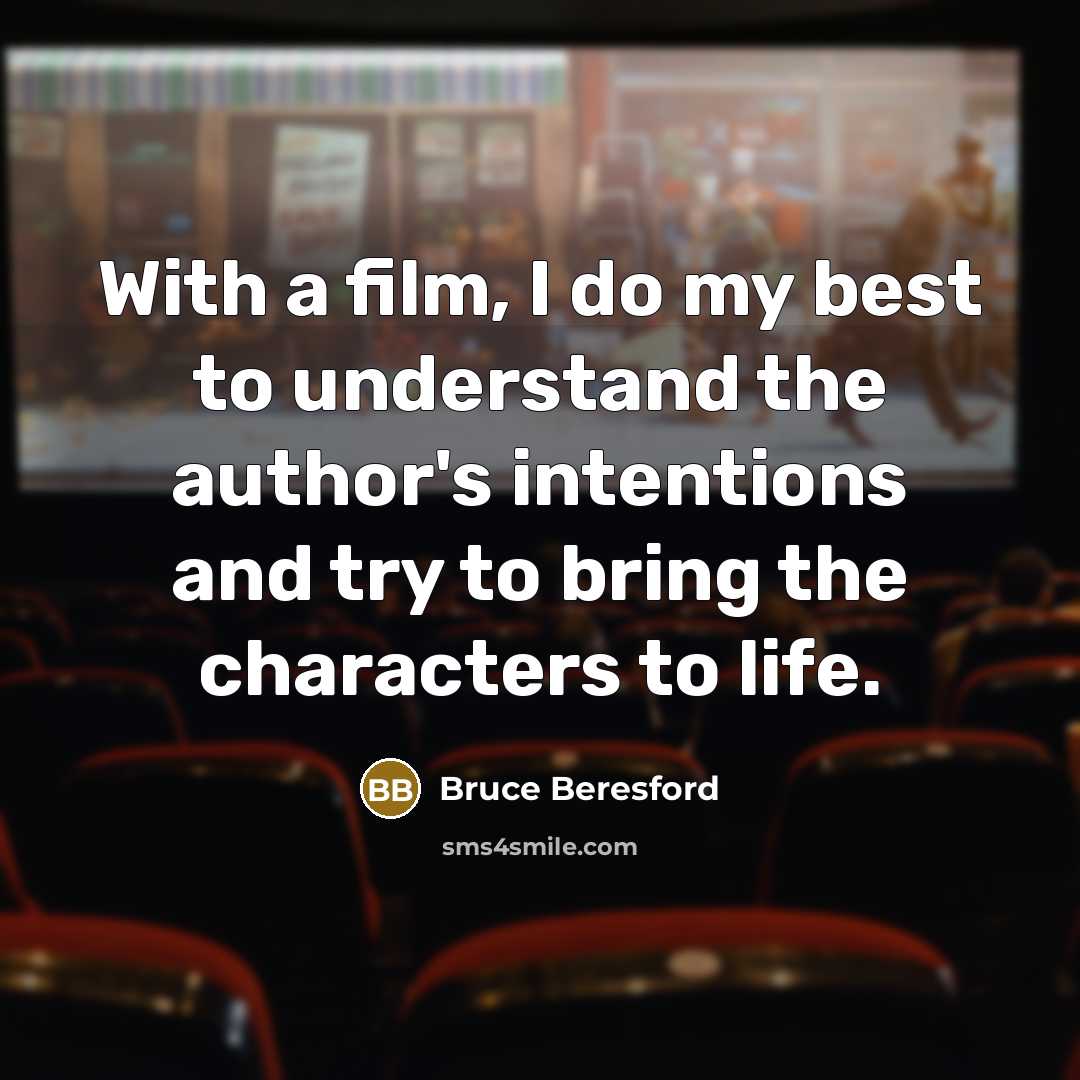 “With a film, I do my best to understand the…” quote by Bruce Beresford