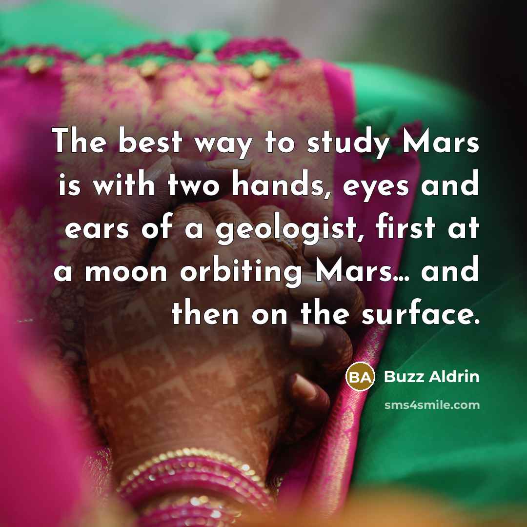 “The best way to study Mars is with two hands,…” quote by Buzz Aldrin