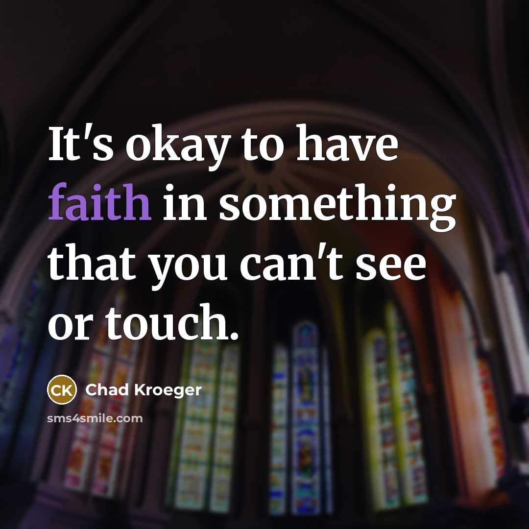 “It's okay to have faith in something that you can't…” quote by Chad Kroeger