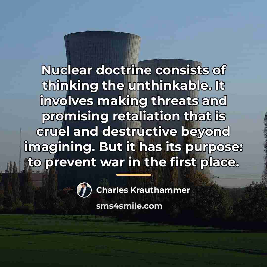 “Nuclear doctrine consists of thinking the unthinkable. It involves making…” quote by Charles Krauthammer