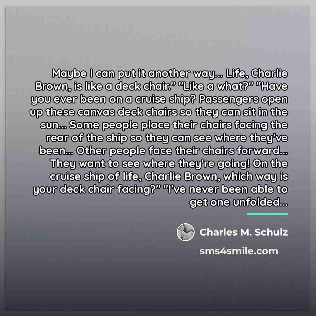“Maybe I can put it another way... Life, Charlie Brown,…” quote by Charles M. Schulz
