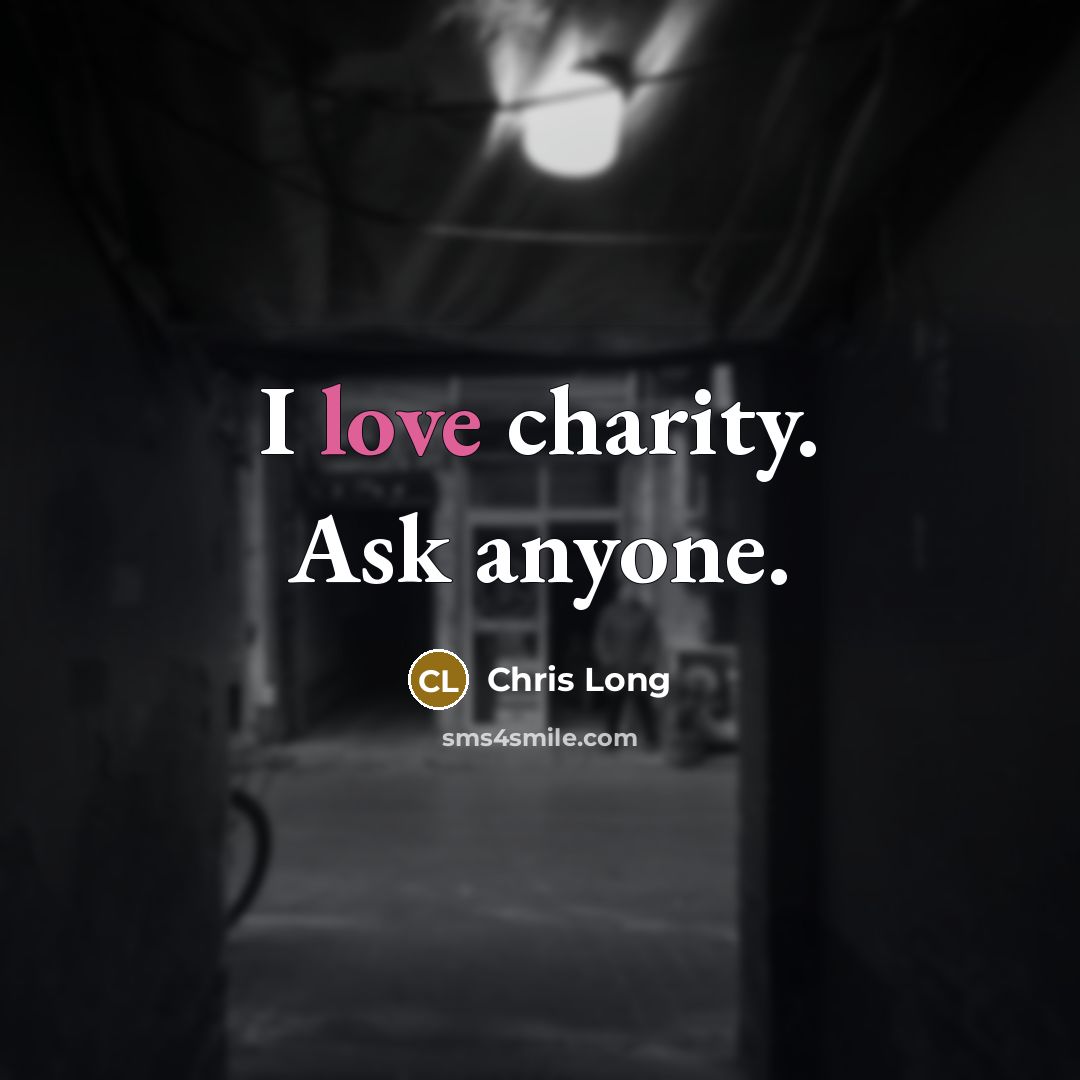 “I love charity. Ask anyone.…” quote by Chris Long