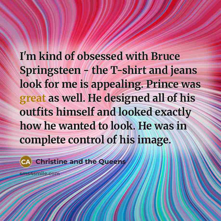 “I'm kind of obsessed with Bruce Springsteen - the T-shirt…” quote by Christine and the Queens