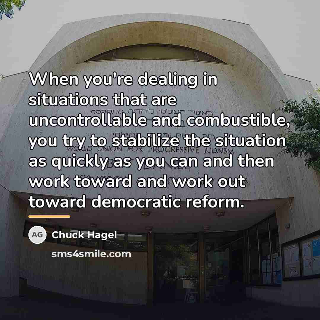 “When you're dealing in situations that are uncontrollable and combustible,…” quote by Chuck Hagel