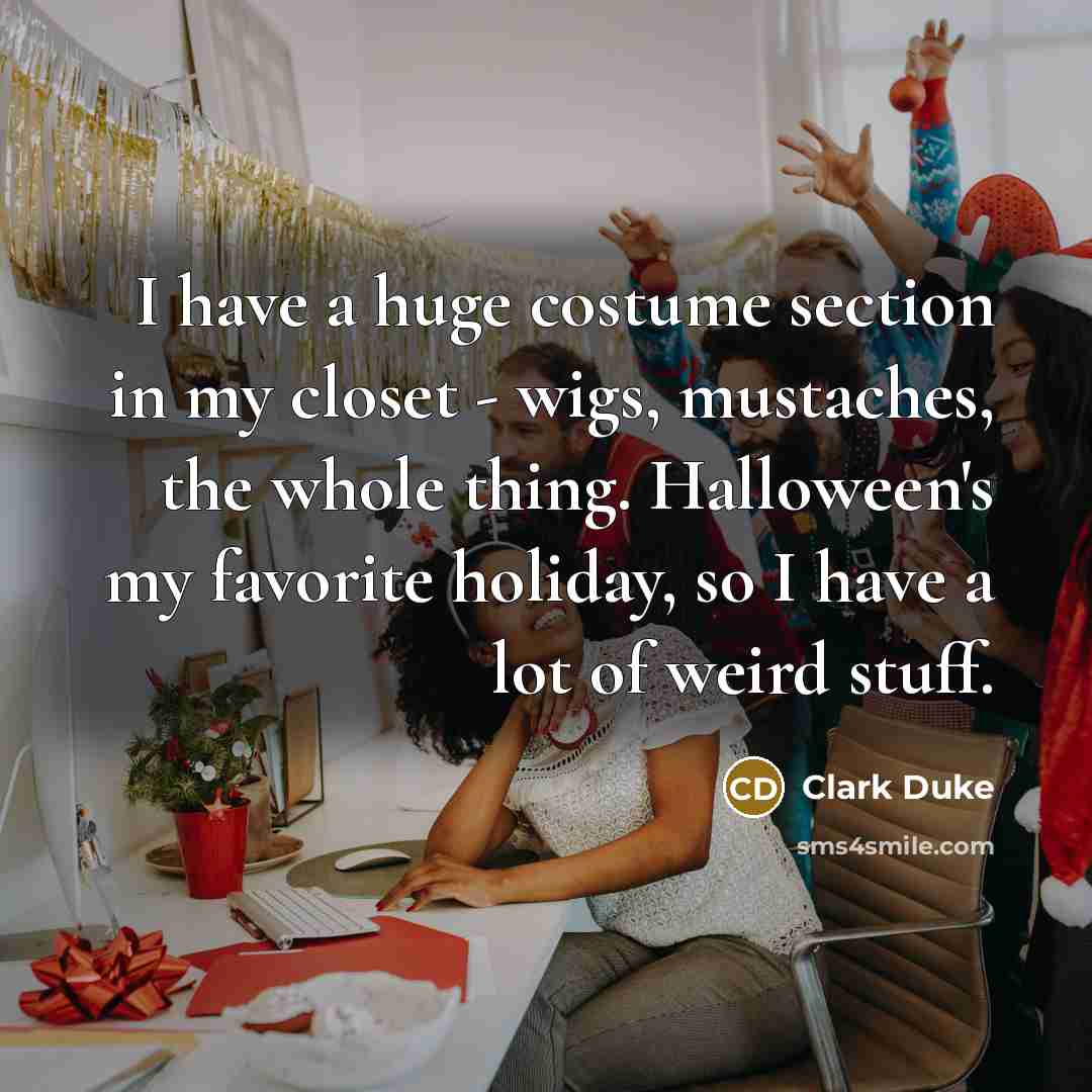 “I have a huge costume section in my closet -…” quote by Clark Duke