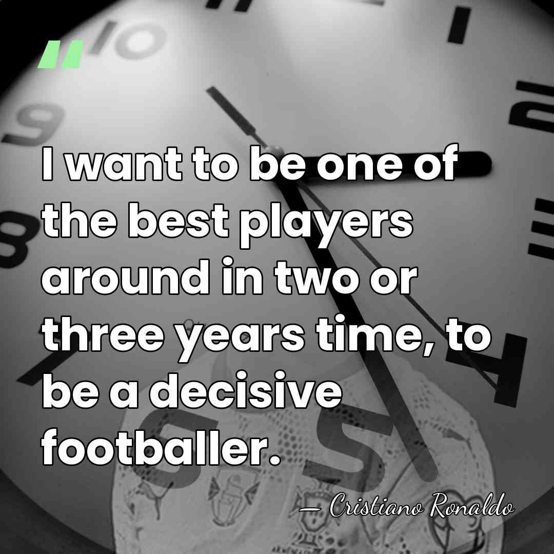 I want to be one of the best players around in two&hellip; - Cristiano Ronaldo