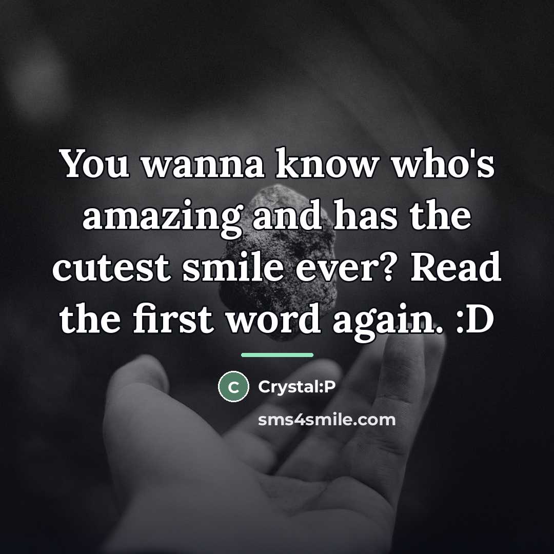 “You wanna know who's amazing and has the cutest smile…” quote by Crystal:P