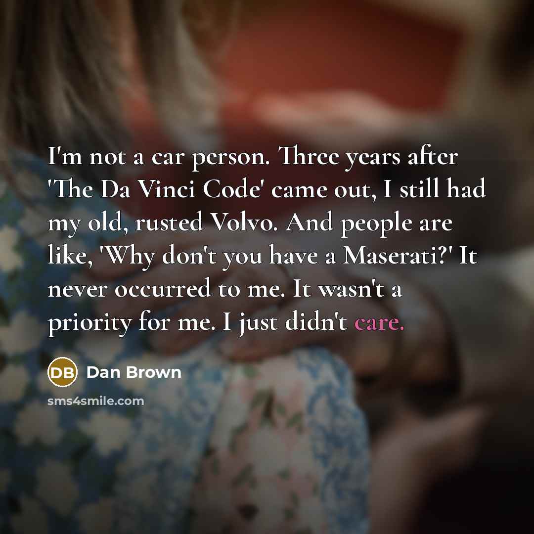 “I'm not a car person. Three years after 'The Da…” quote by Dan Brown