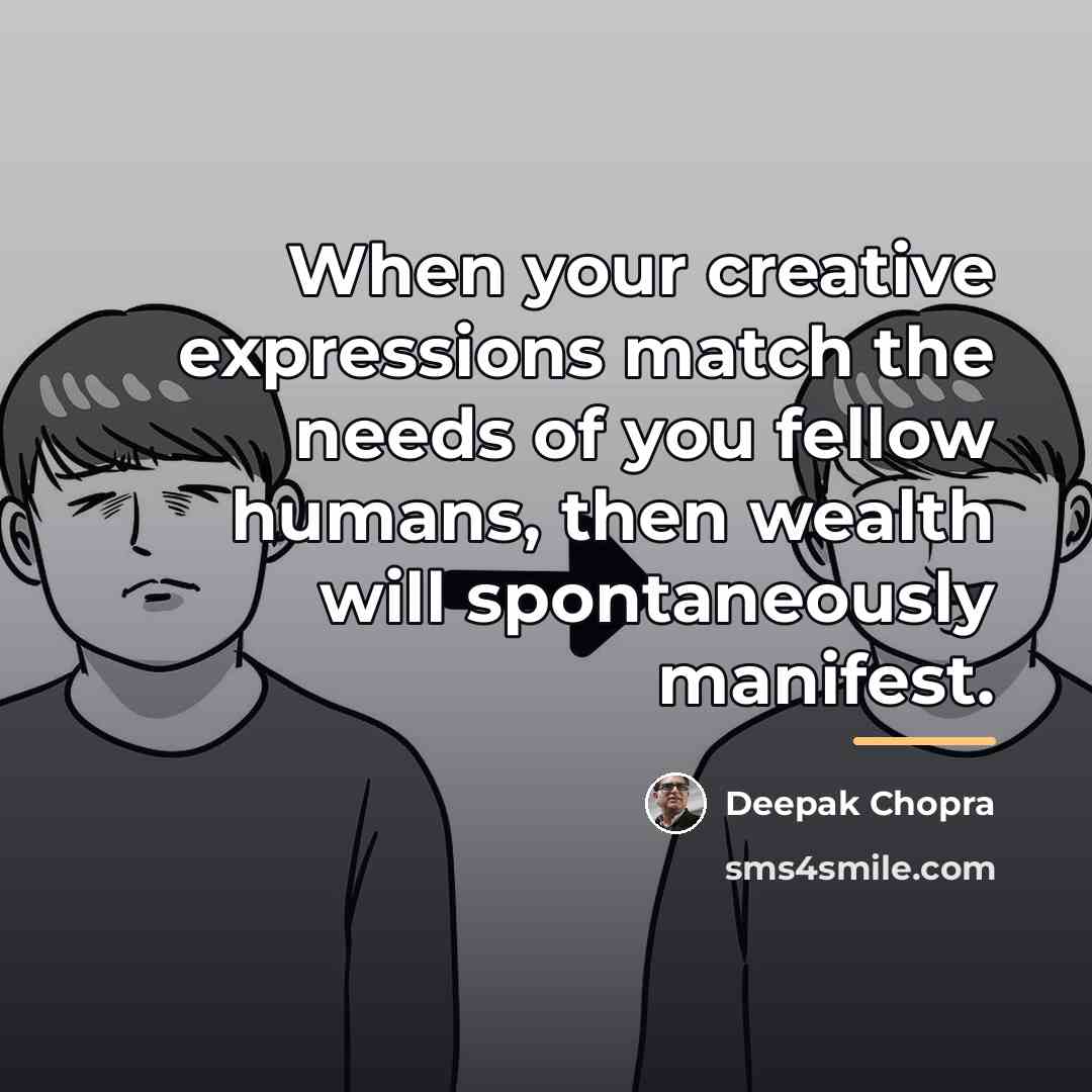 “When your creative expressions match the needs of you fellow…” quote by Deepak Chopra
