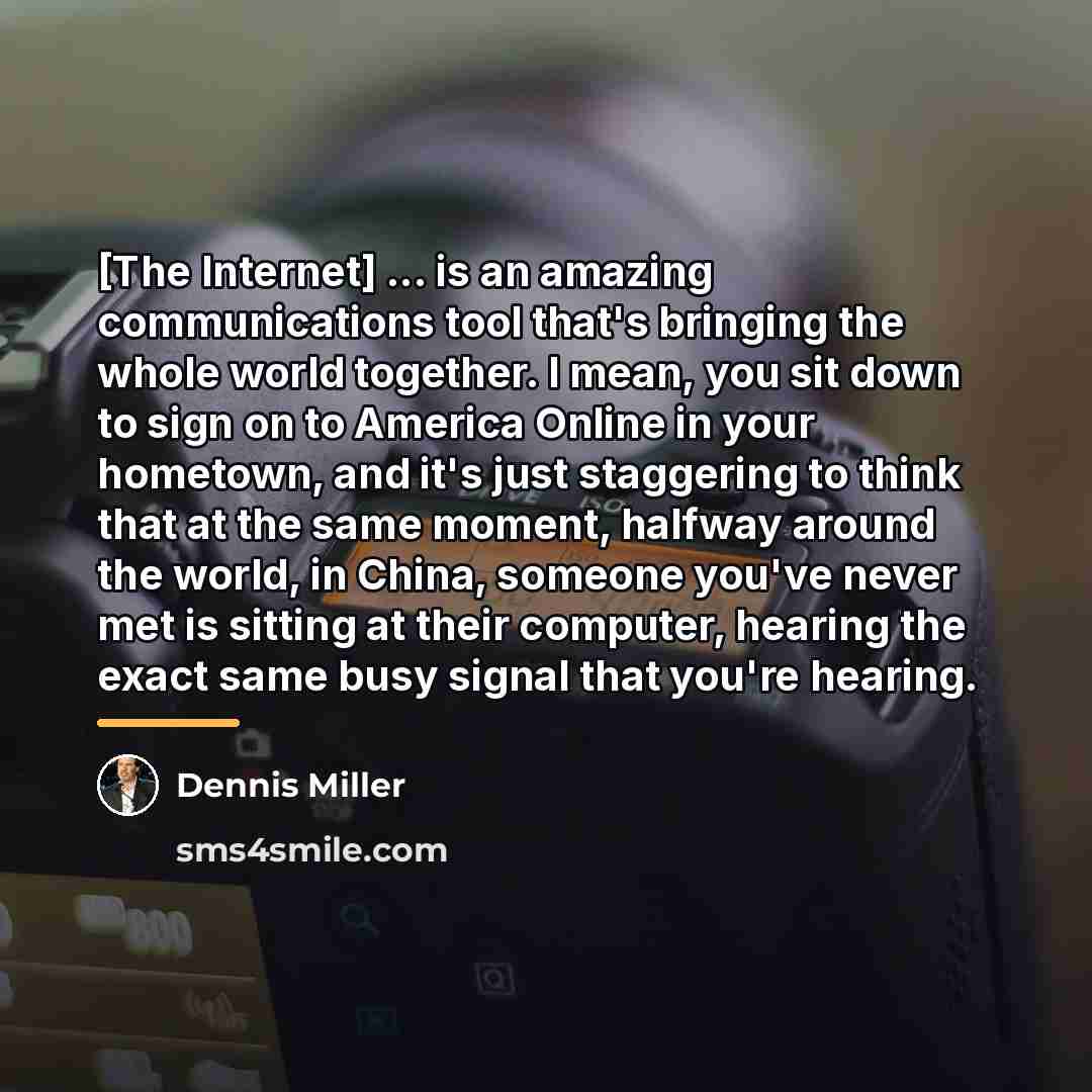 “[The Internet] ... is an amazing communications tool that's bringing…” quote by Dennis Miller