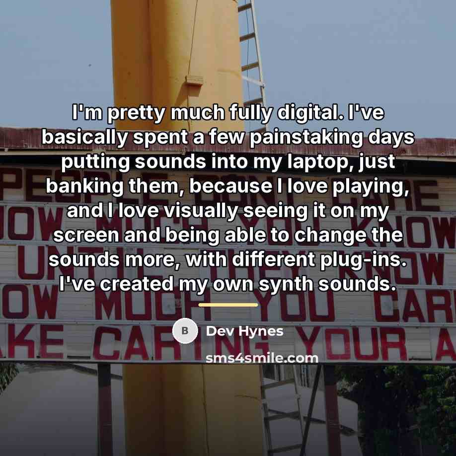 “I'm pretty much fully digital. I've basically spent a few…” quote by Dev Hynes