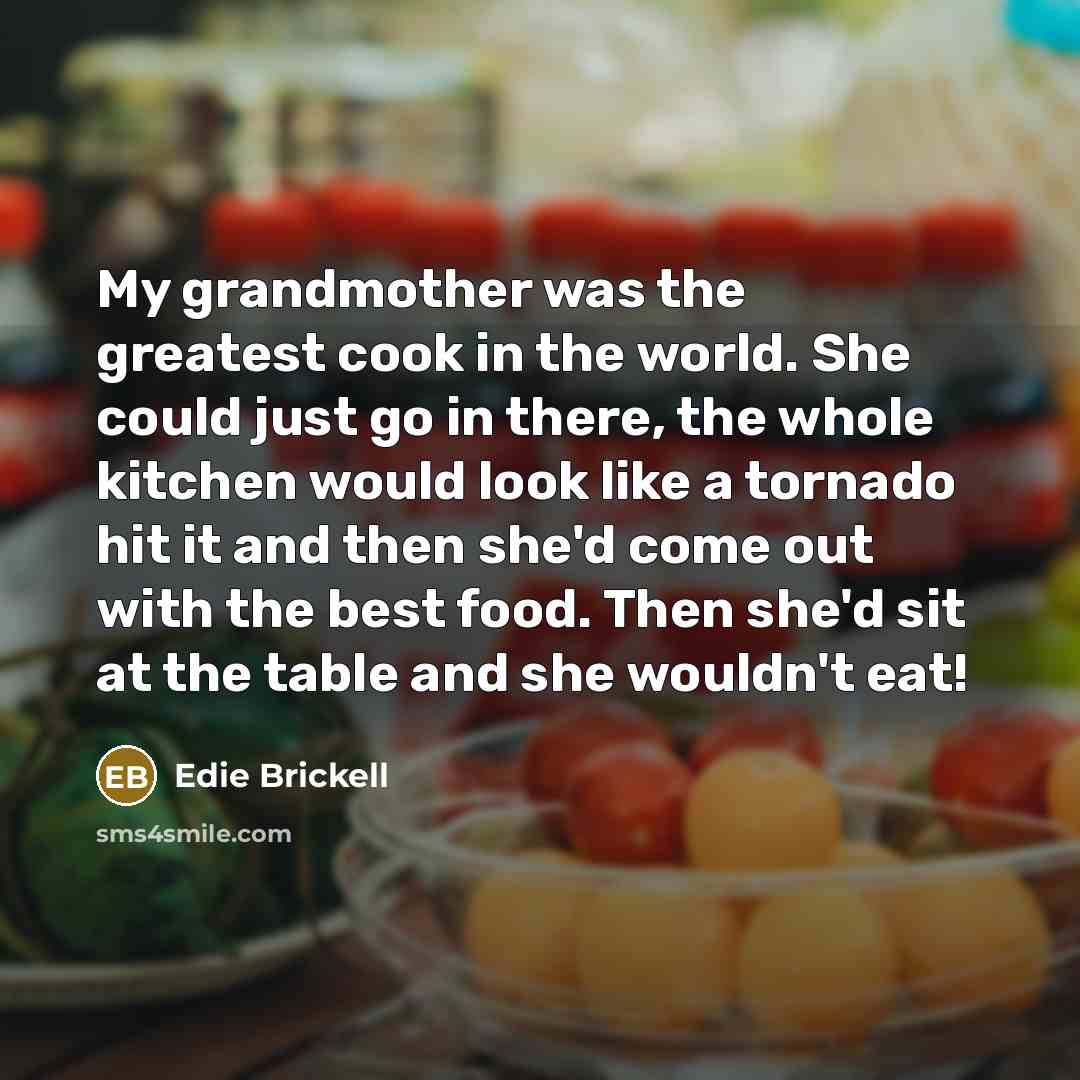 “My grandmother was the greatest cook in the world. She…” quote by Edie Brickell