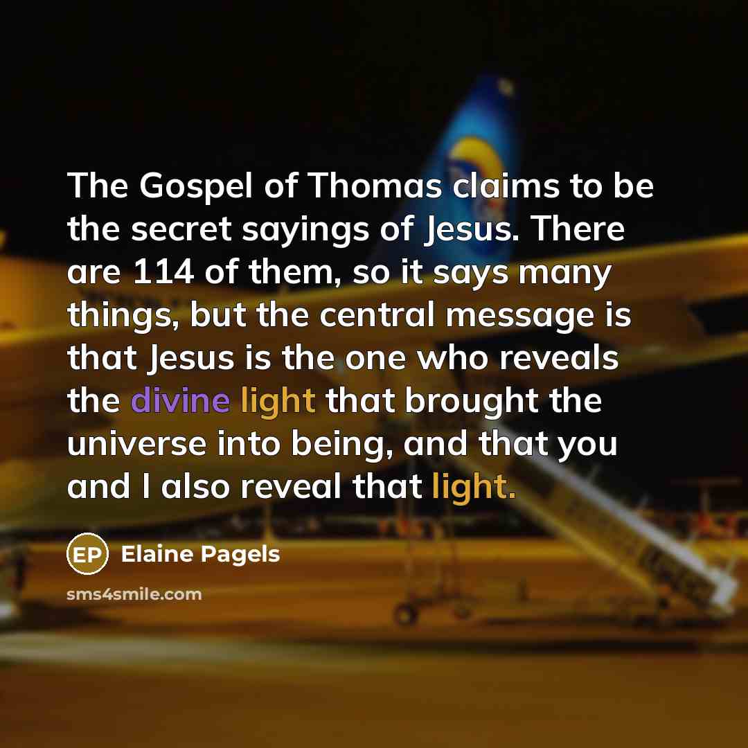 “The Gospel of Thomas claims to be the secret sayings…” quote by Elaine Pagels