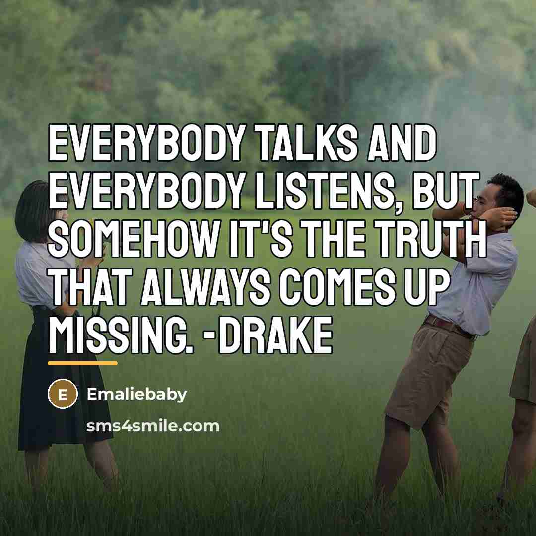 “Everybody talks and everybody listens, but somehow it's the truth…” quote by Emaliebaby