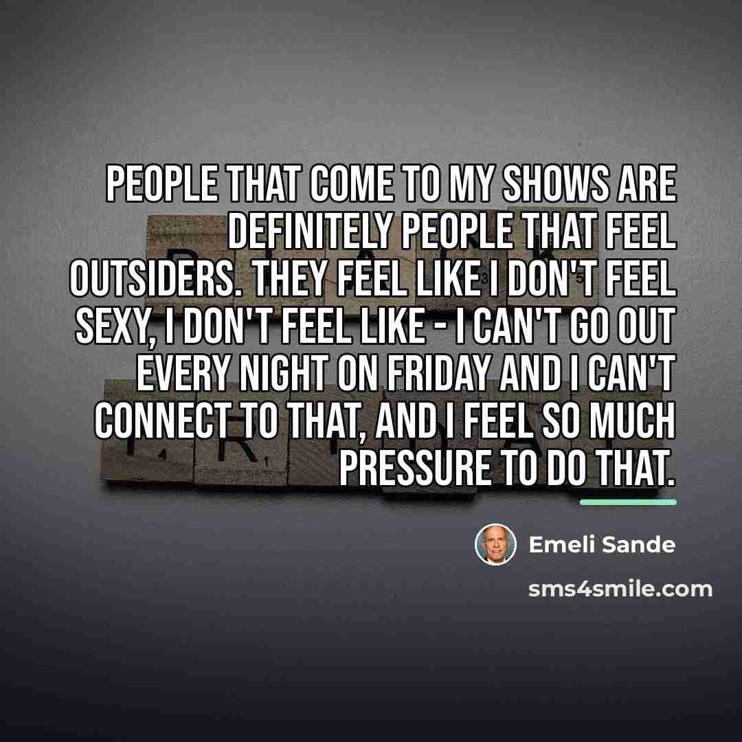 “People that come to my shows are definitely people that…” quote by Emeli Sande