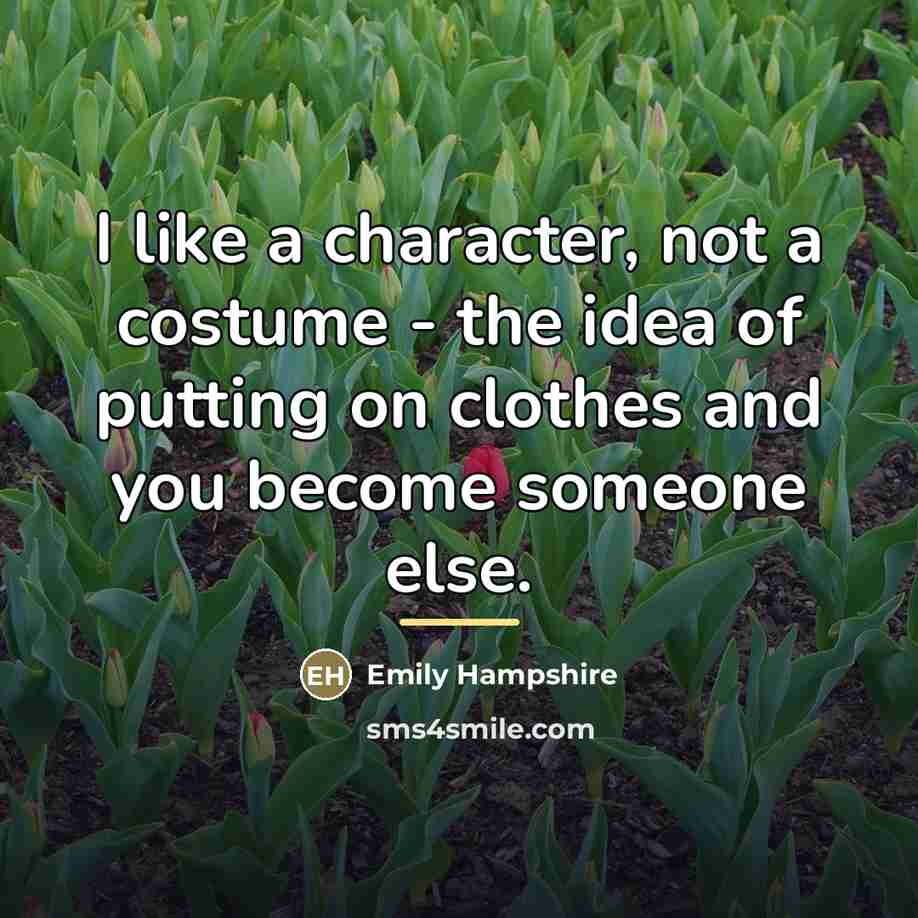 “I like a character, not a costume - the idea…” quote by Emily Hampshire