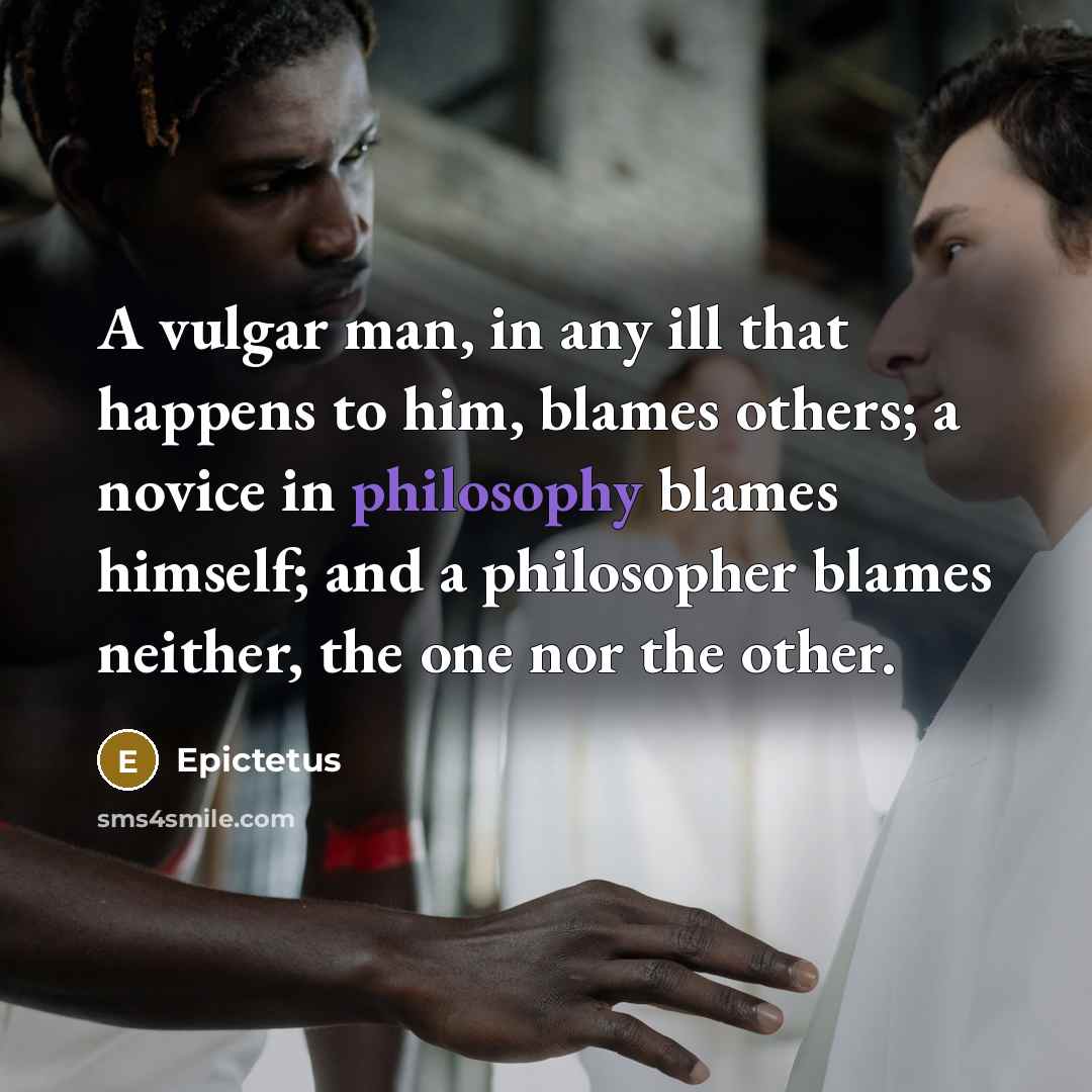 “A vulgar man, in any ill that happens to him,…” quote by Epictetus