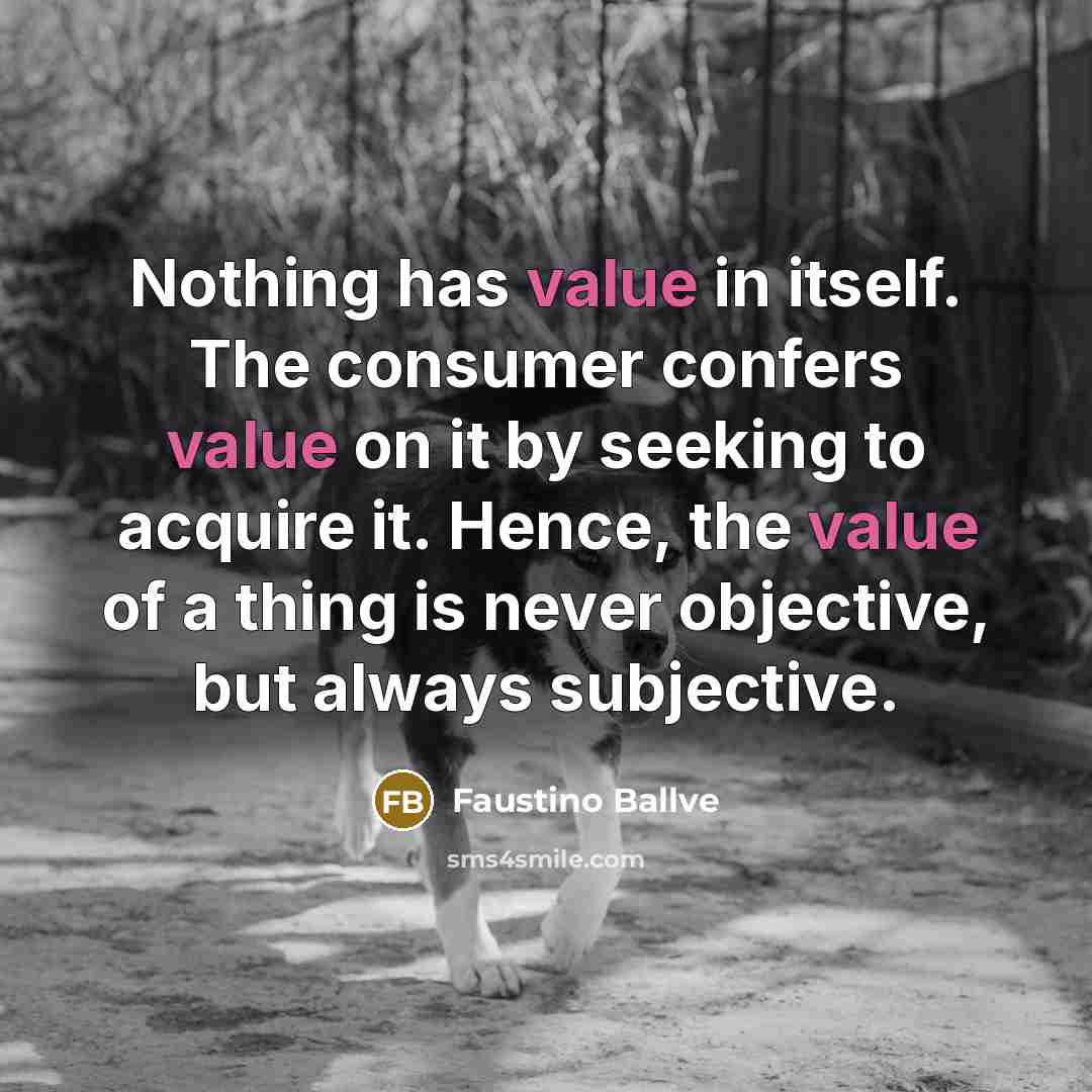 “Nothing has value in itself. The consumer confers value on…” quote by Faustino Ballve