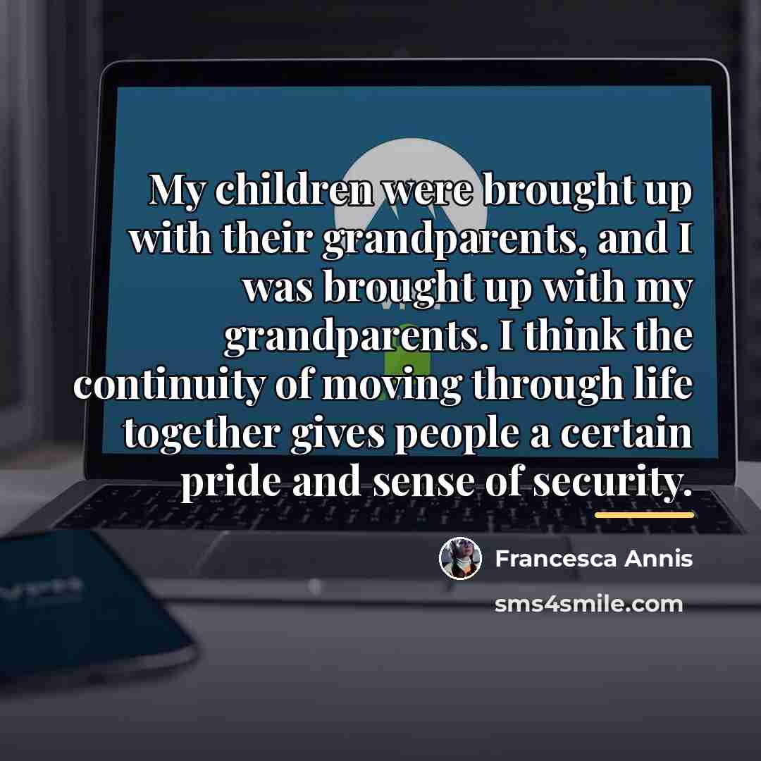 “My children were brought up with their grandparents, and I…” quote by Francesca Annis
