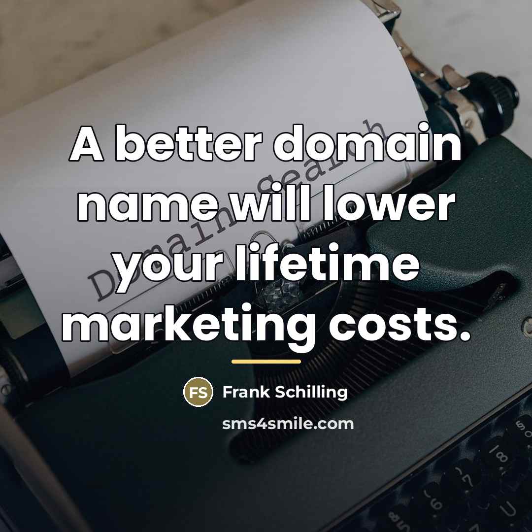 “A better domain name will lower your lifetime marketing costs.…” quote by Frank Schilling