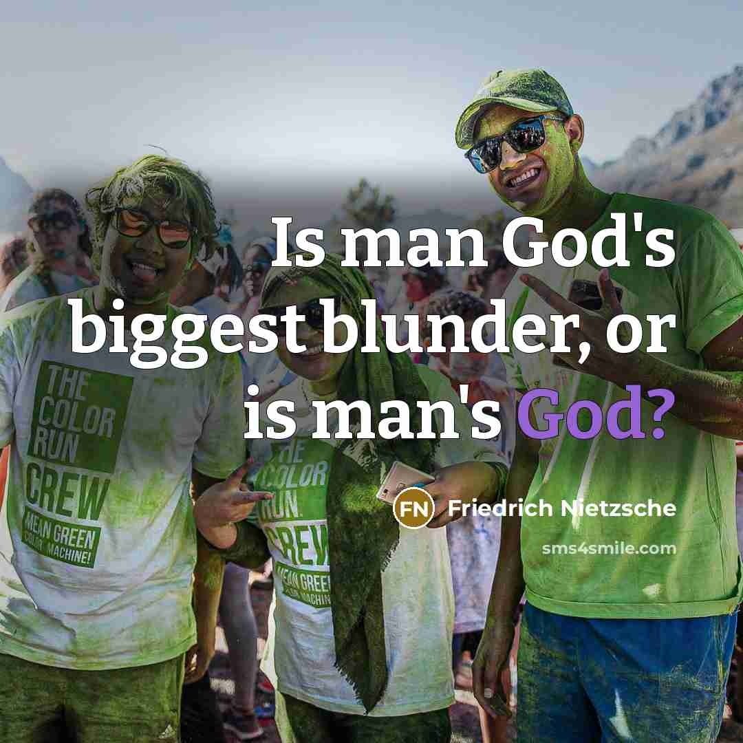 “Is man God's biggest blunder, or is man's God?” quote by Friedrich Nietzsche