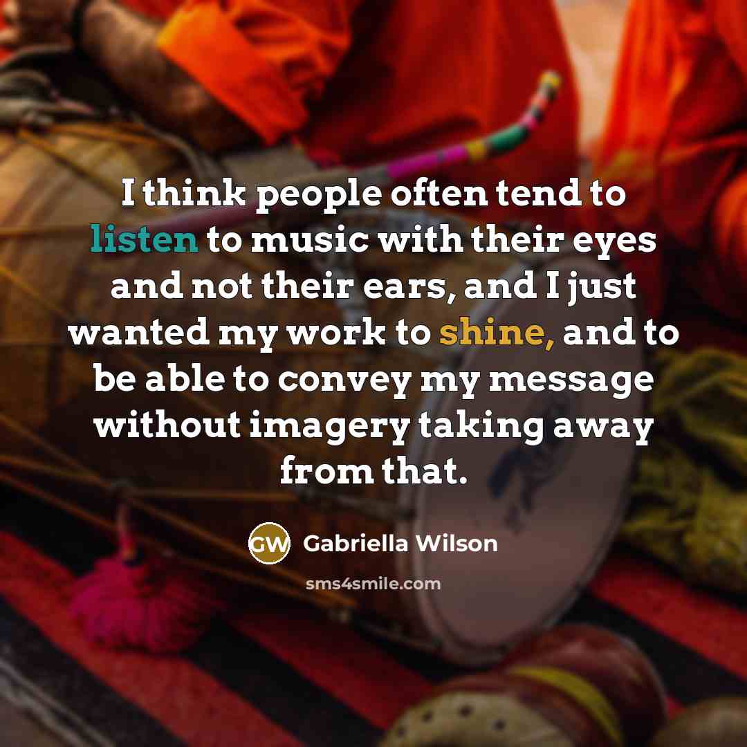 “I think people often tend to listen to music with…” quote by Gabriella Wilson