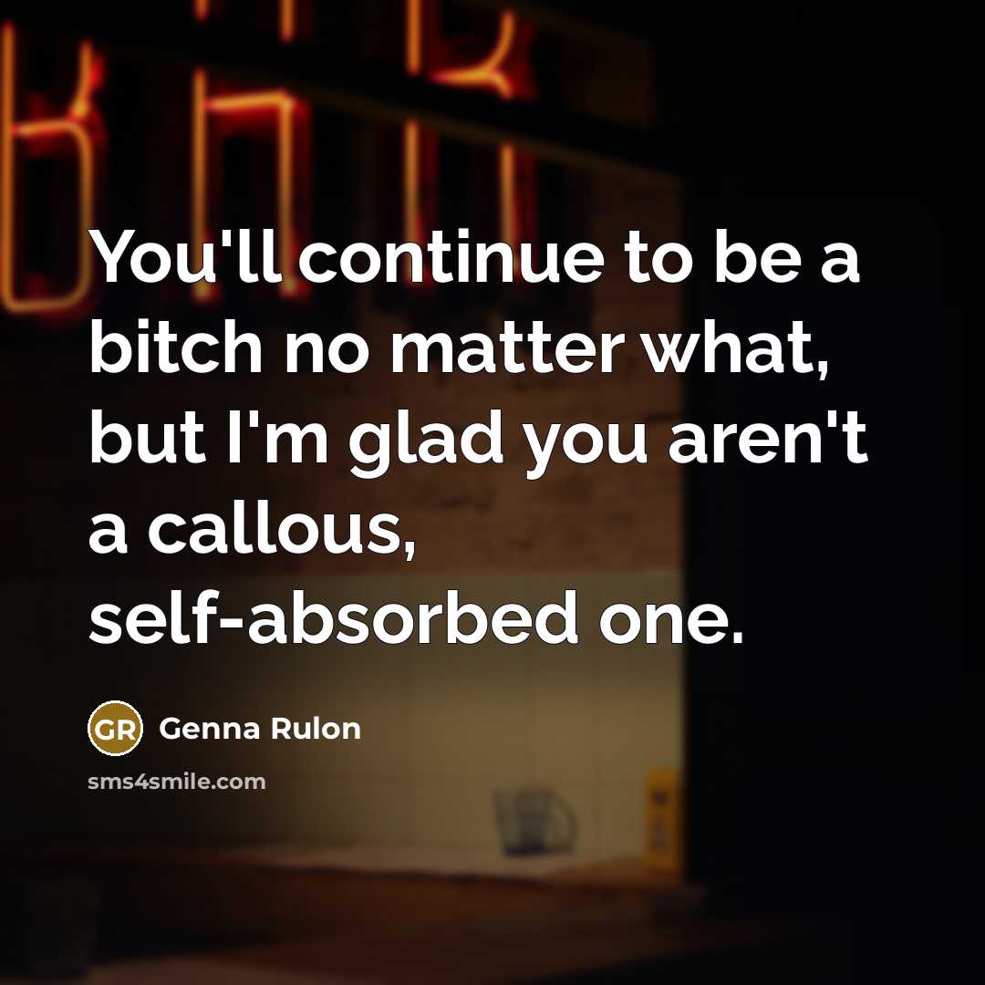 “You'll continue to be a bitch no matter what, but…” quote by Genna Rulon