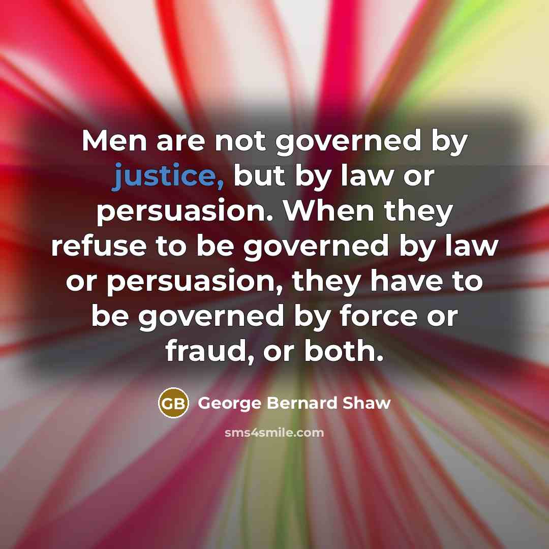 “Men are not governed by justice, but by law or…” quote by George Bernard Shaw