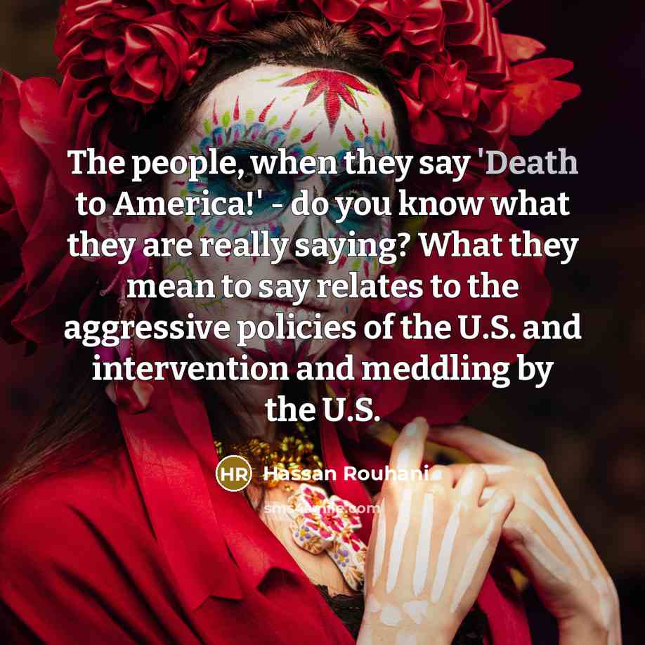 “The people, when they say 'Death to America!' - do…” quote by Hassan Rouhani
