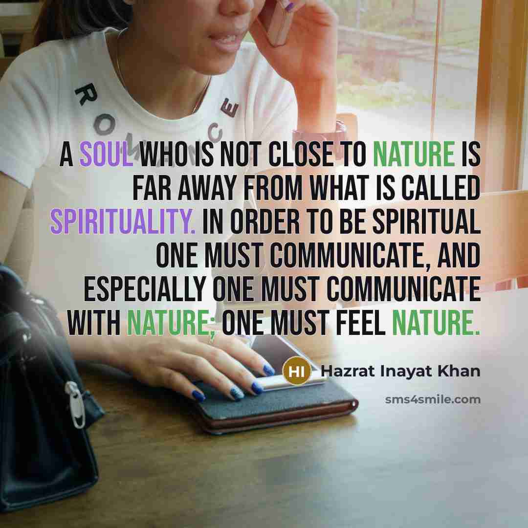 “A soul who is not close to nature is far…” quote by Hazrat Inayat Khan